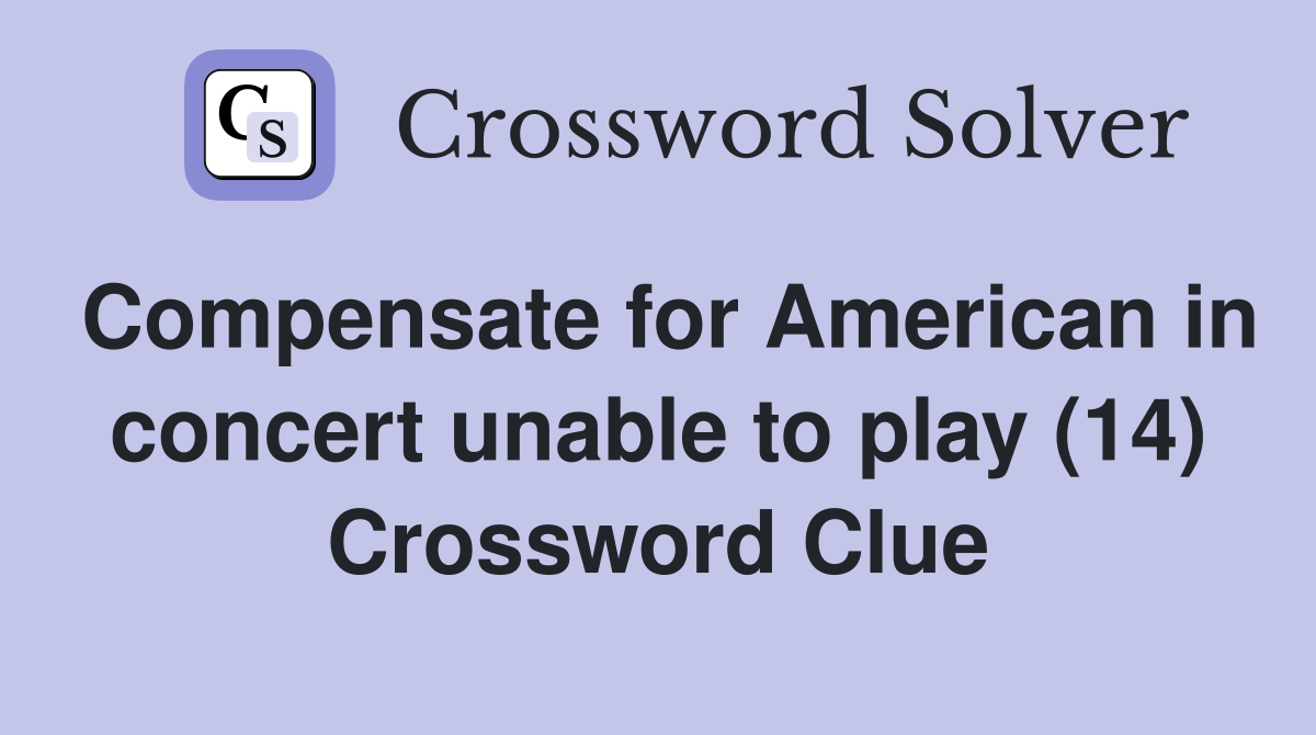 Compensate for American in concert unable to play (14) Crossword Clue