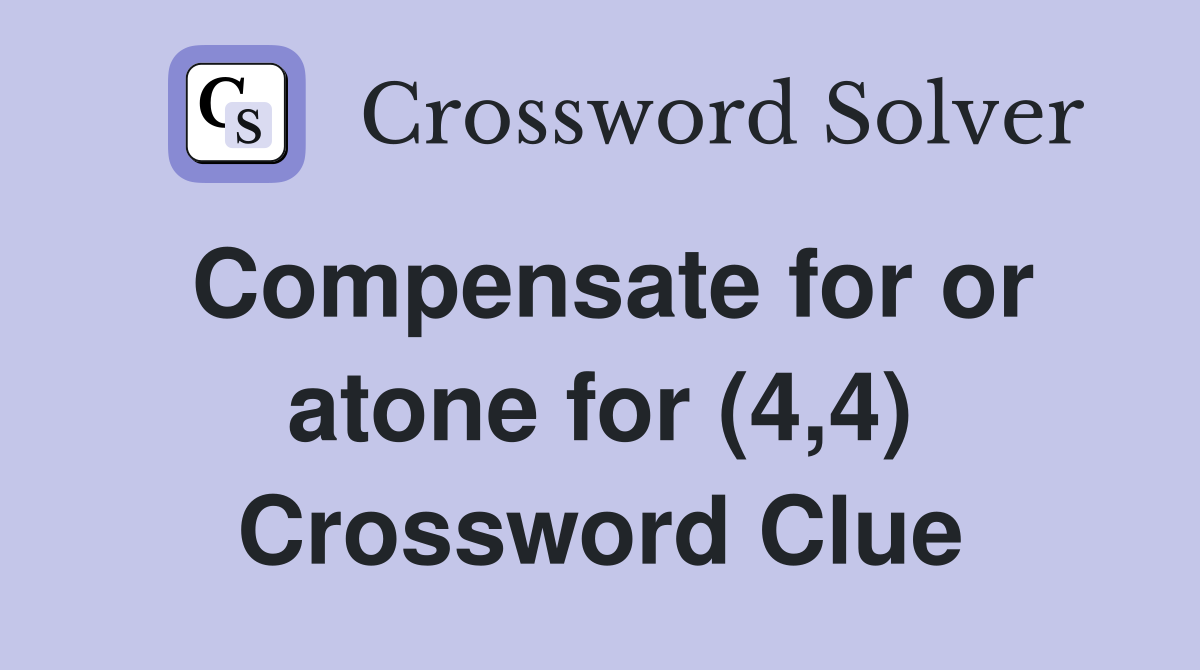 Compensate for or atone for (4,4) Crossword Clue