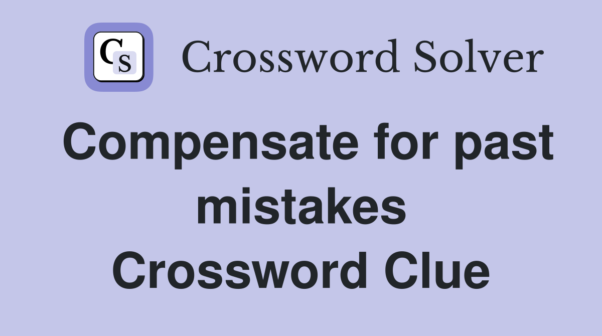 Compensate for past mistakes Crossword Clue