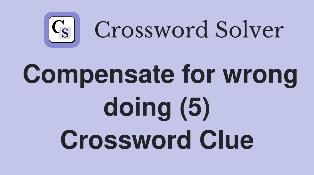 Compensate for wrong doing (5) Crossword Clue
