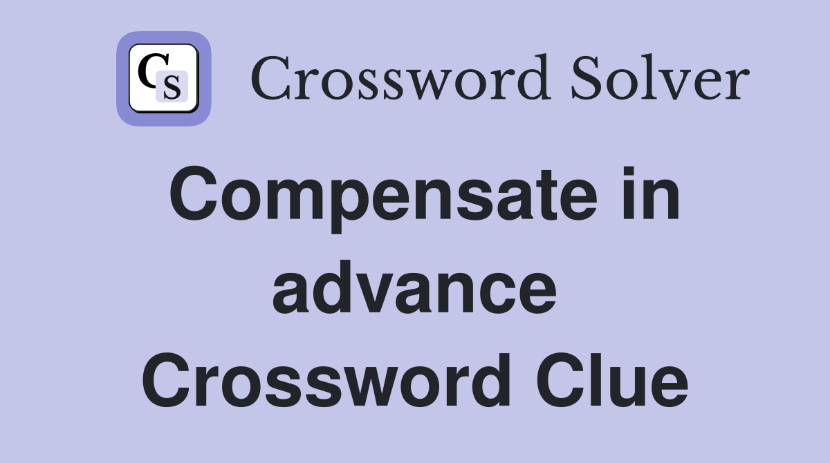 Compensate in advance Crossword Clue
