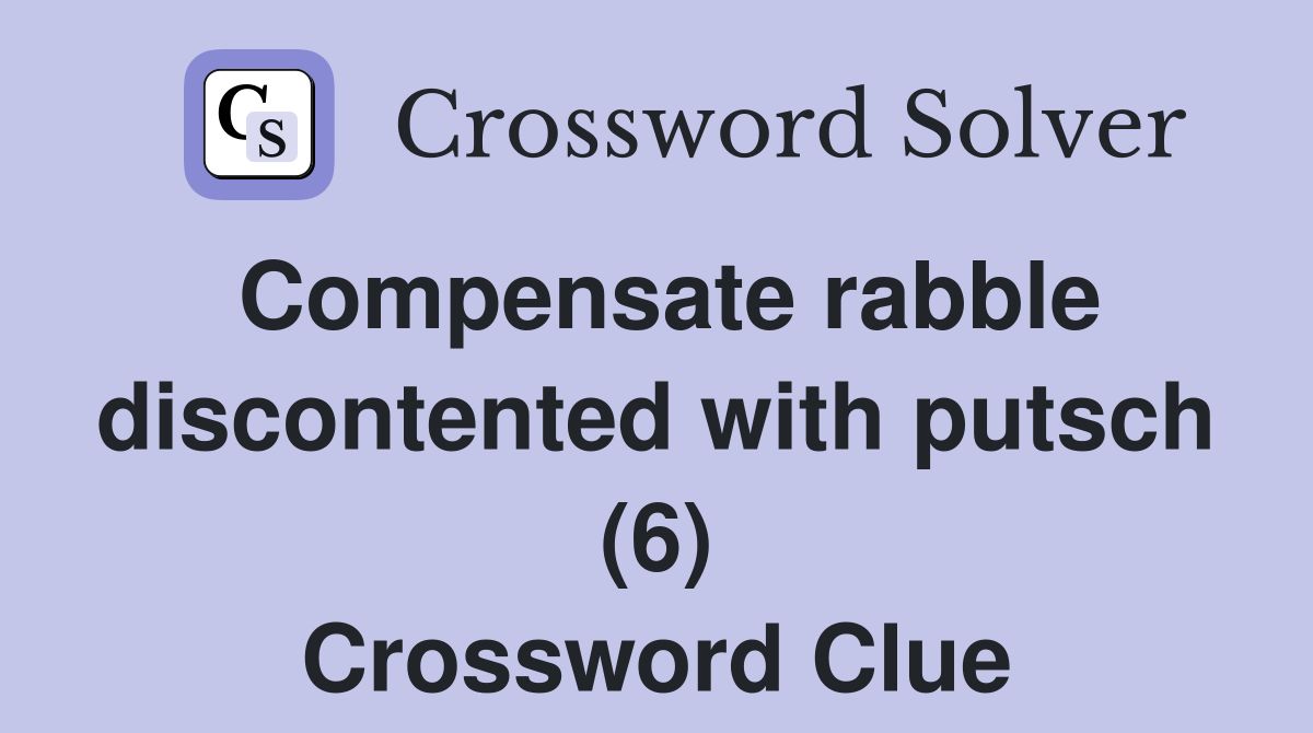 Compensate rabble discontented with putsch (6) Crossword Clue