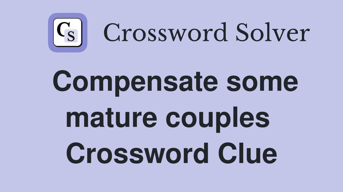 Compensate some mature couples  Crossword Clue