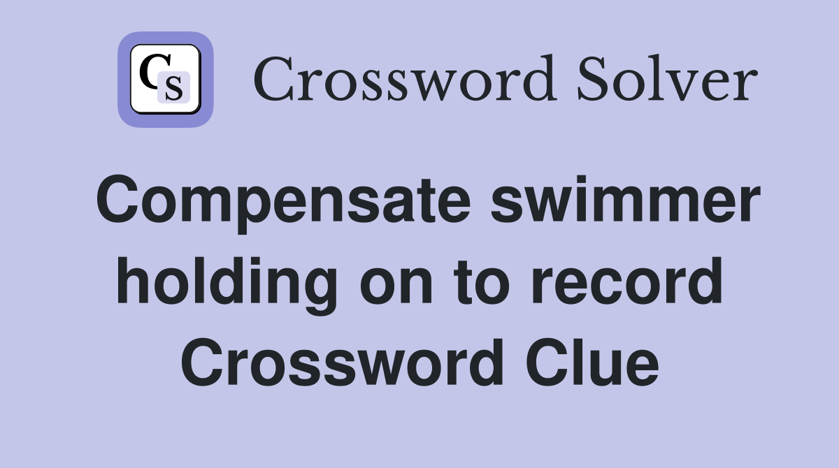 Compensate swimmer holding on to record Crossword Clue