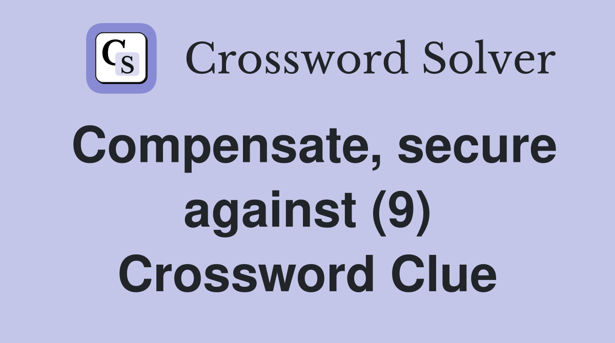 Compensate, secure against (9) Crossword Clue
