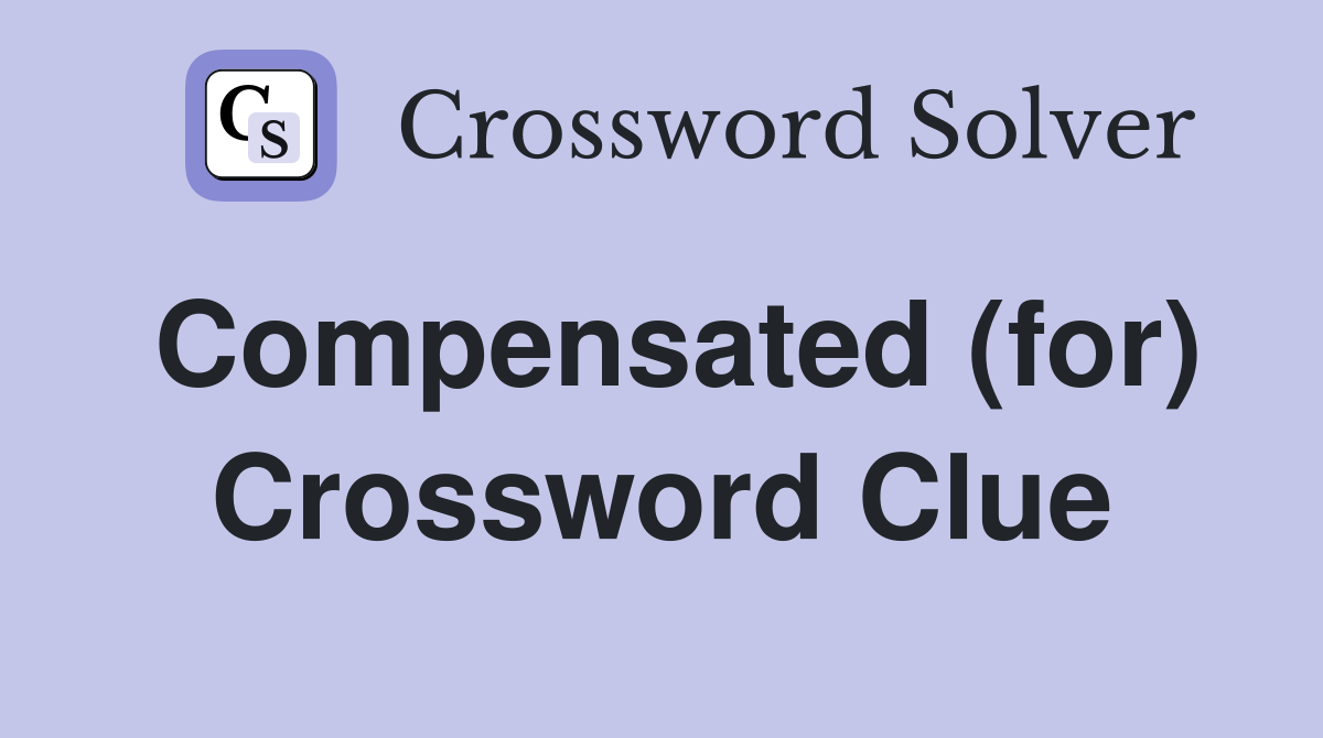 Compensated (for) Crossword Clue