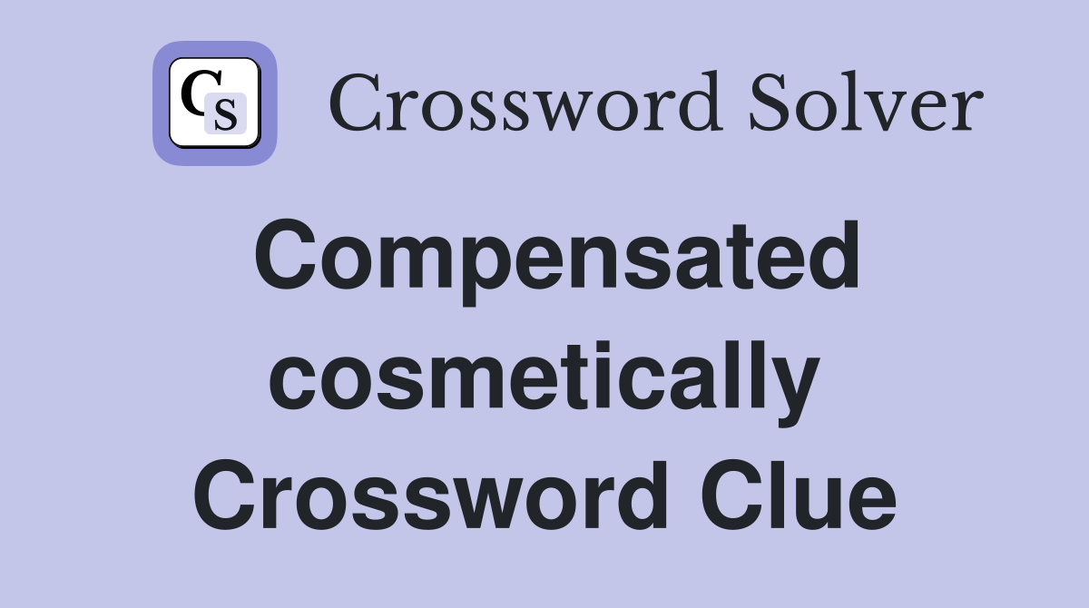 Compensated cosmetically Crossword Clue