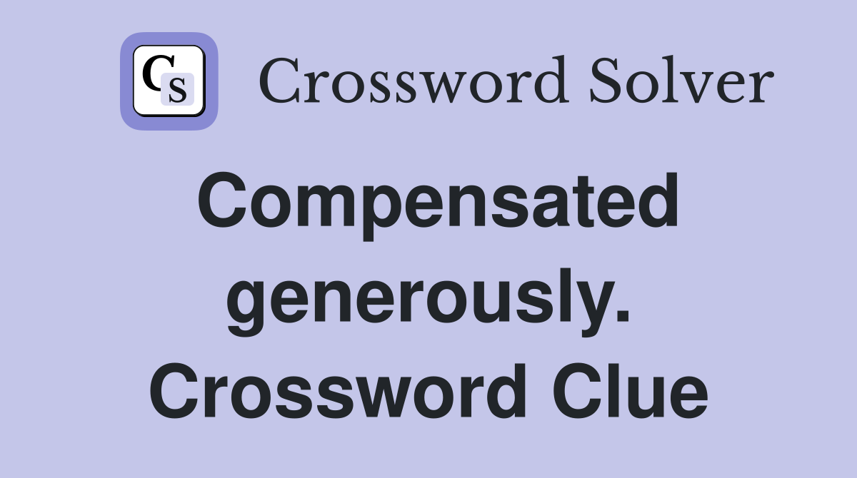 Compensated generously. Crossword Clue