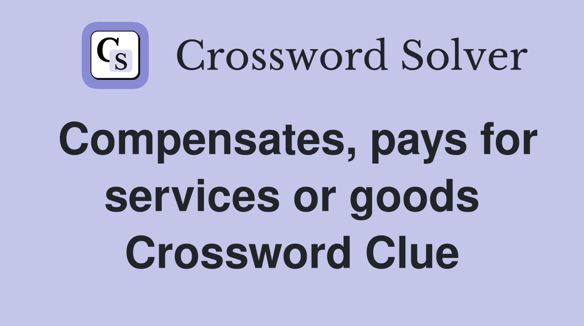 Compensates, pays for services or goods Crossword Clue