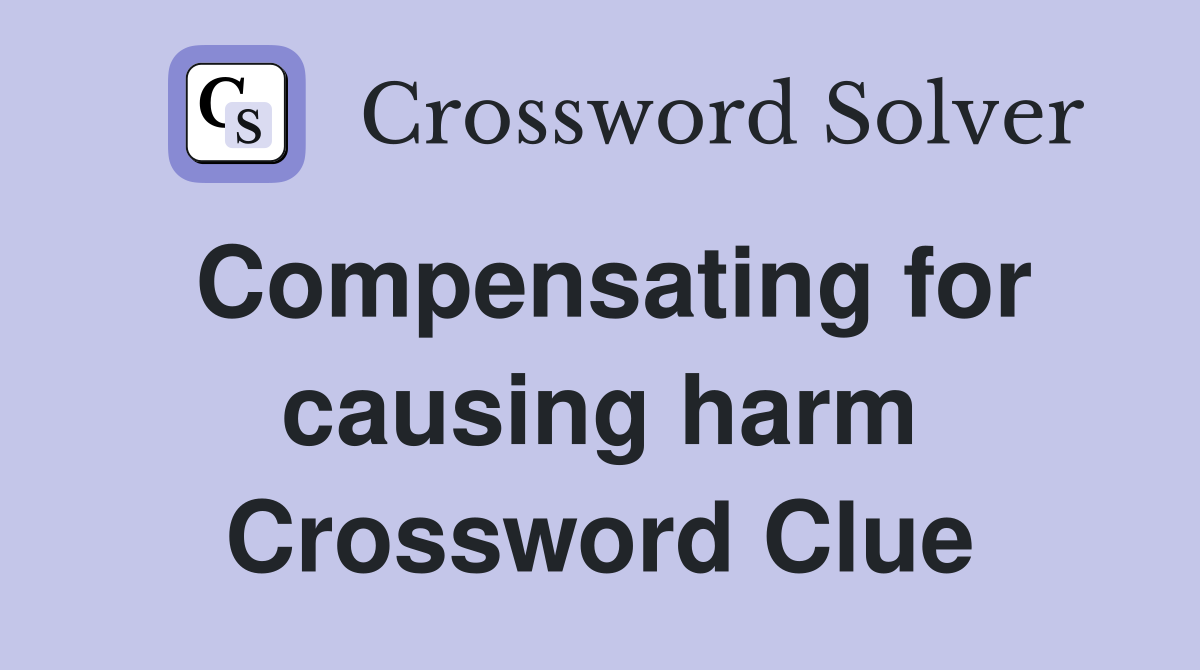 Compensating for causing harm Crossword Clue