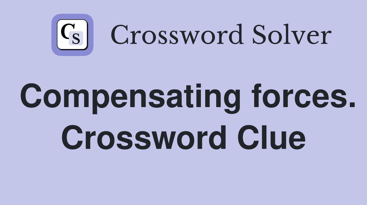 Compensating forces. Crossword Clue