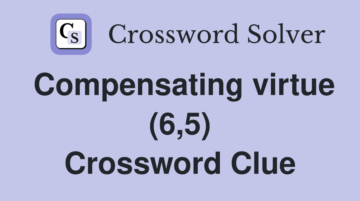 Compensating virtue (6,5) Crossword Clue