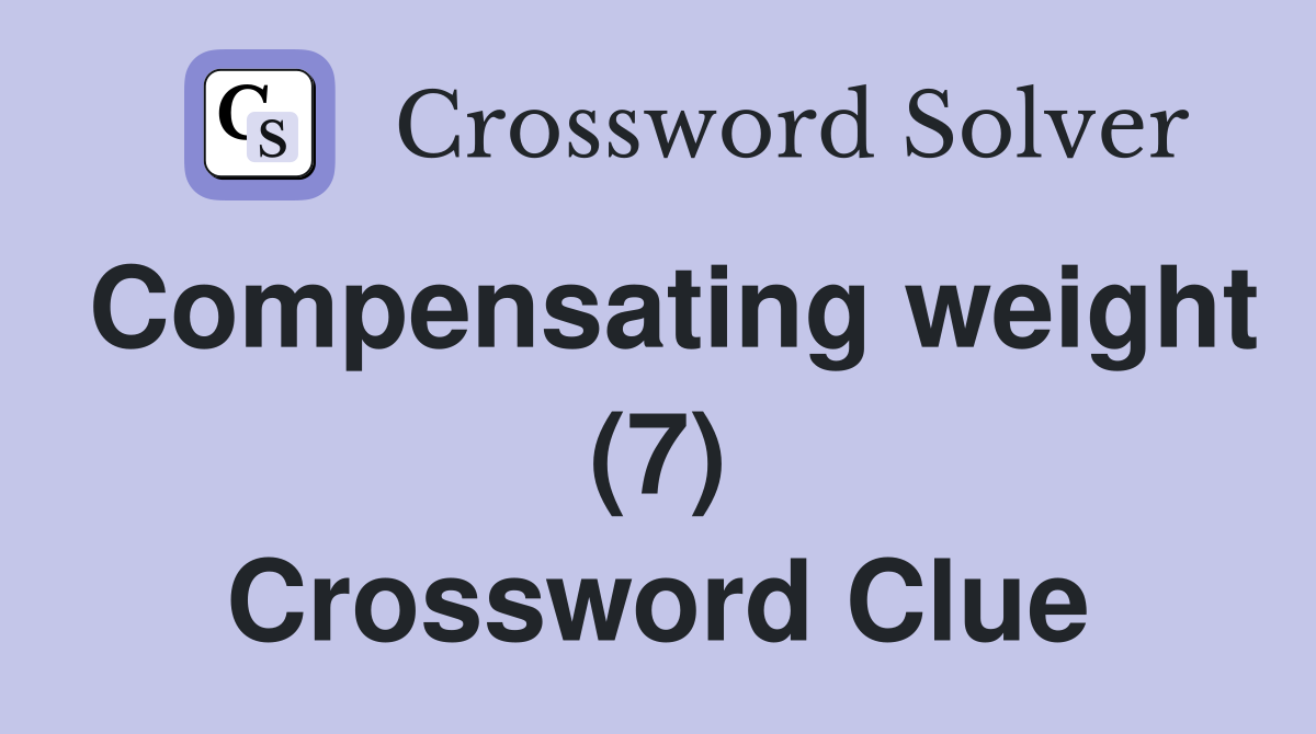 Compensating weight (7) Crossword Clue