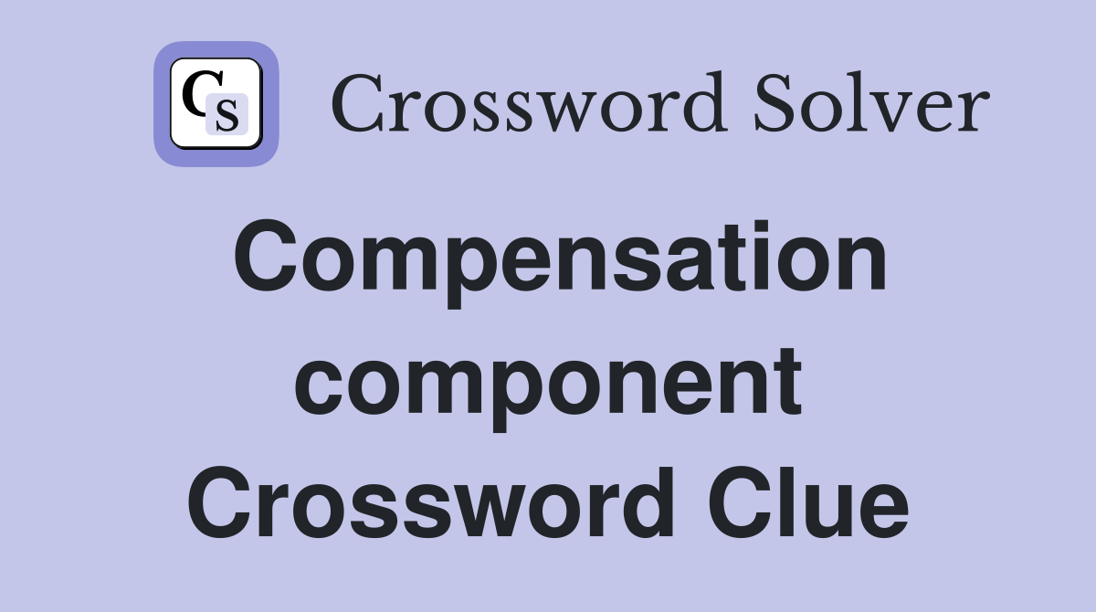 Compensation component Crossword Clue