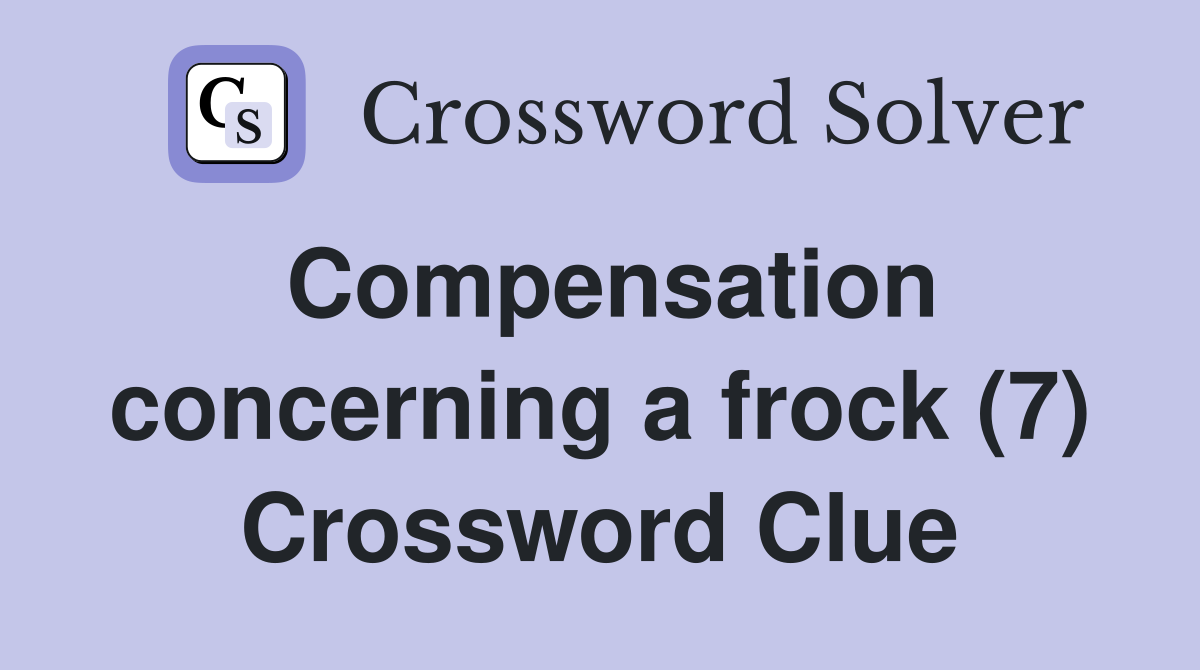 Compensation concerning a frock (7) Crossword Clue