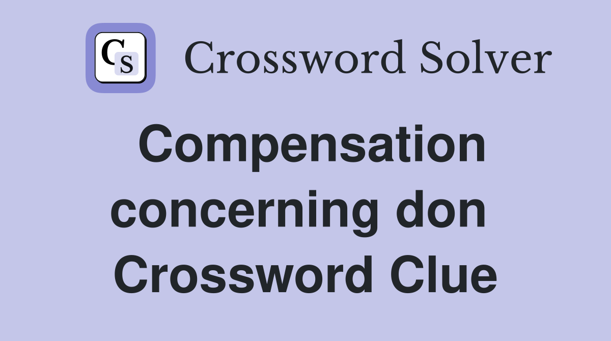 Compensation concerning don  Crossword Clue
