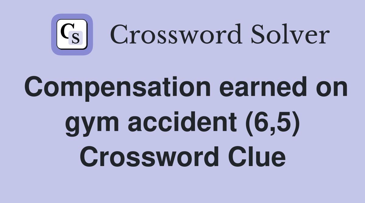 Compensation earned on gym accident (6,5) Crossword Clue