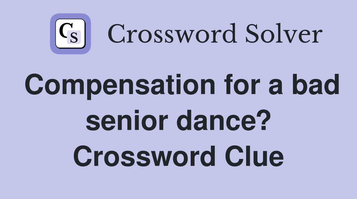Compensation for a bad senior dance? Crossword Clue