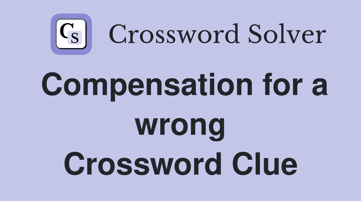Compensation for a wrong Crossword Clue