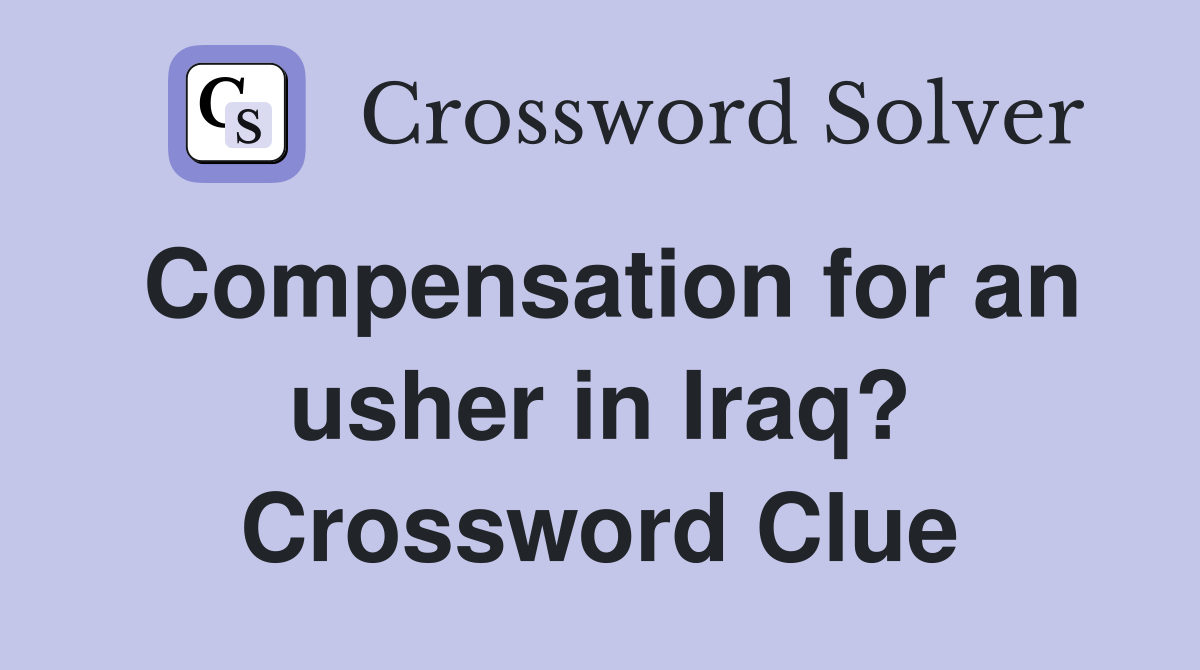 Compensation for an usher in Iraq? Crossword Clue