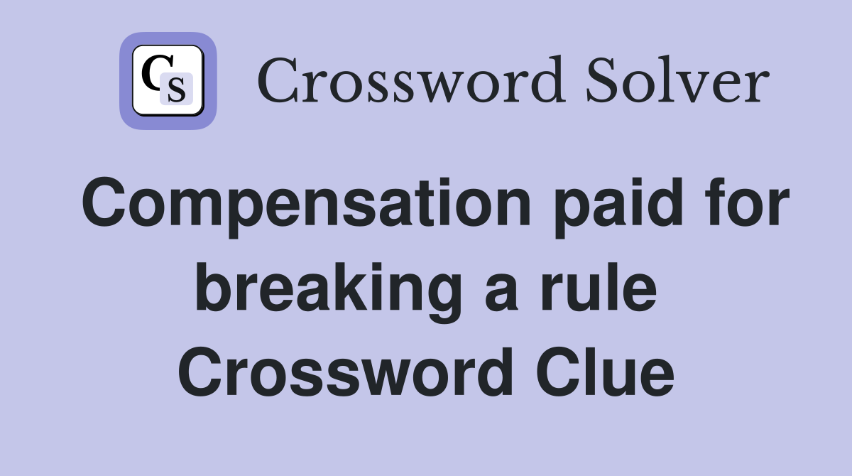 Compensation paid for breaking a rule Crossword Clue