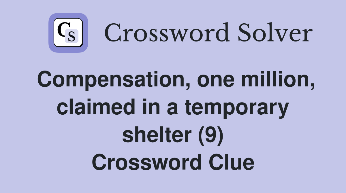 Compensation, one million, claimed in a temporary shelter (9) Crossword Clue