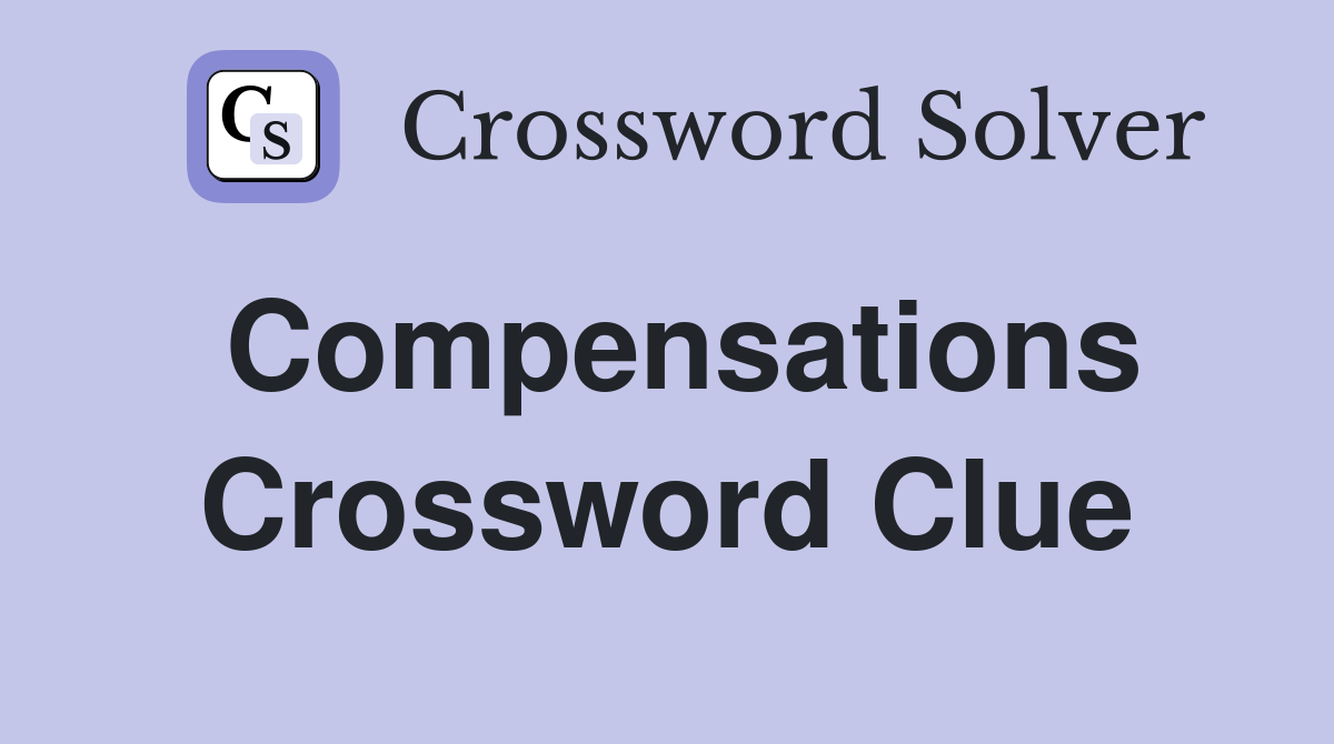 Compensations Crossword Clue