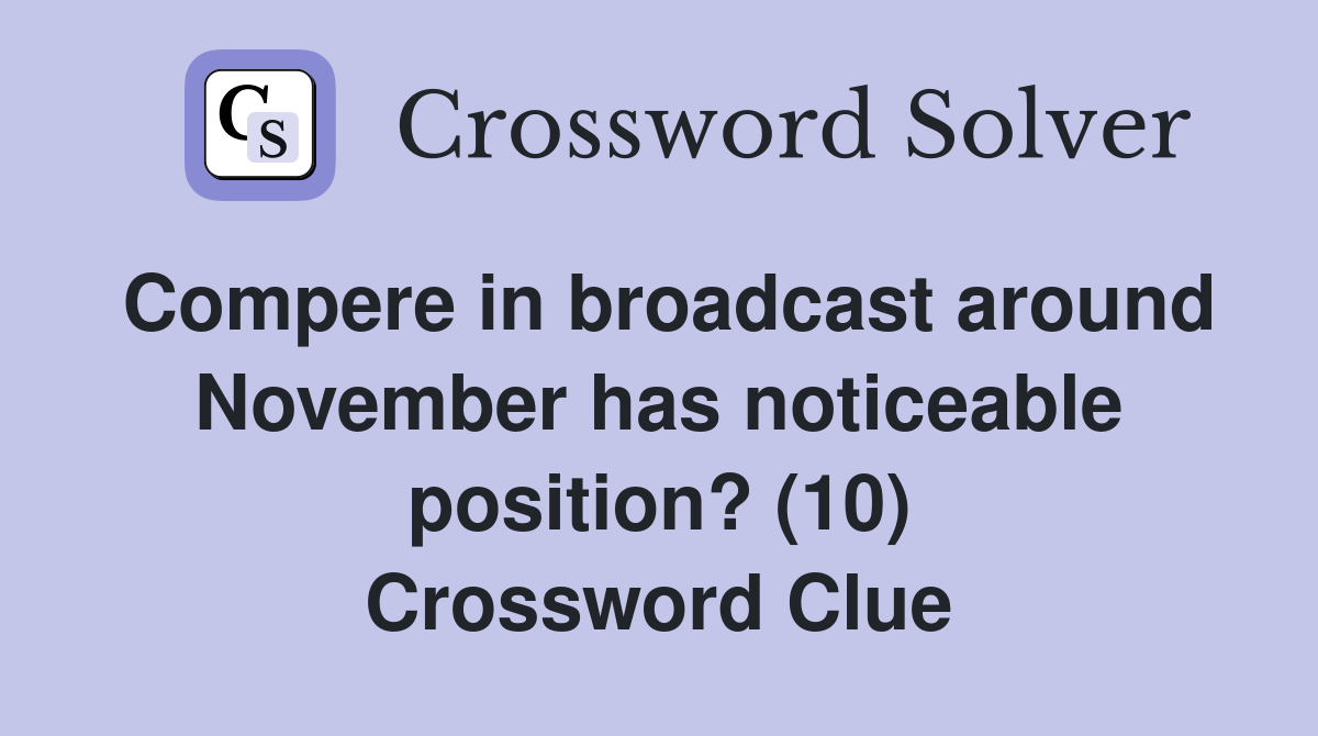 Compere in broadcast around November has noticeable position? (10) Crossword Clue