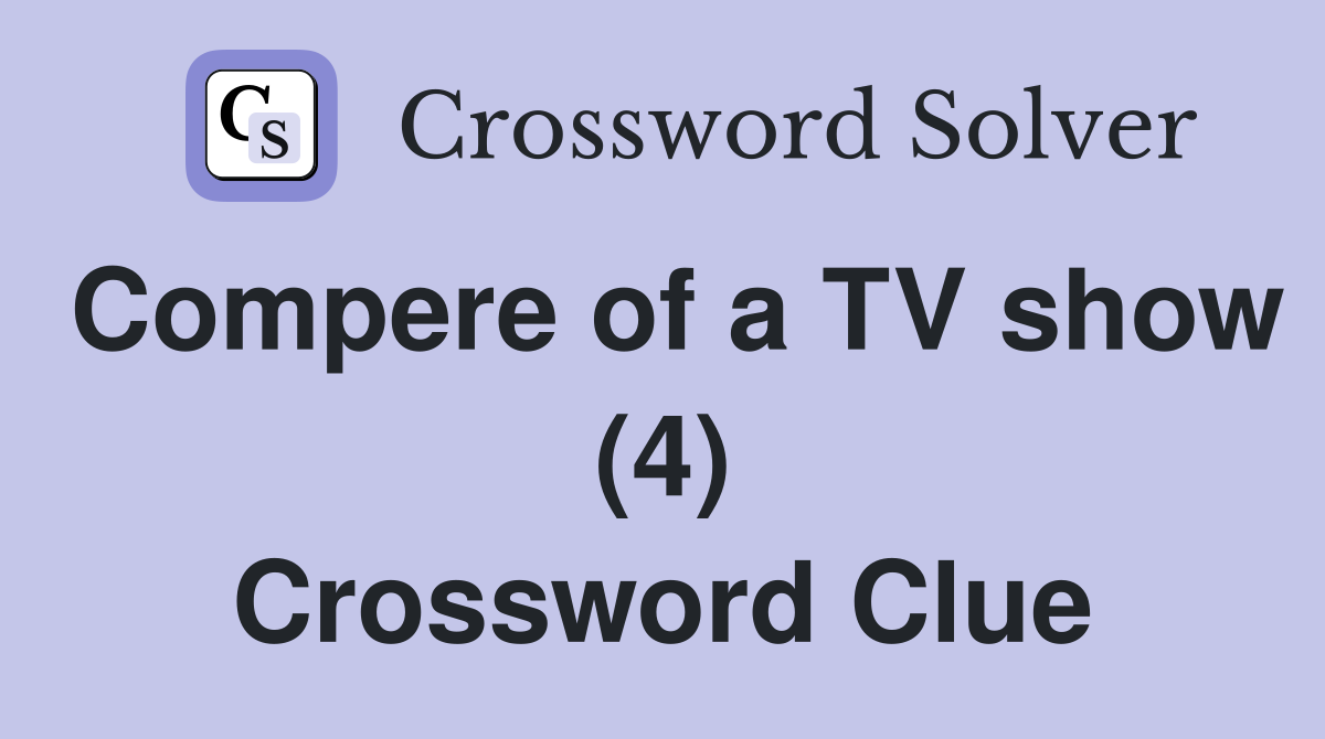 Compere of a TV show (4) Crossword Clue