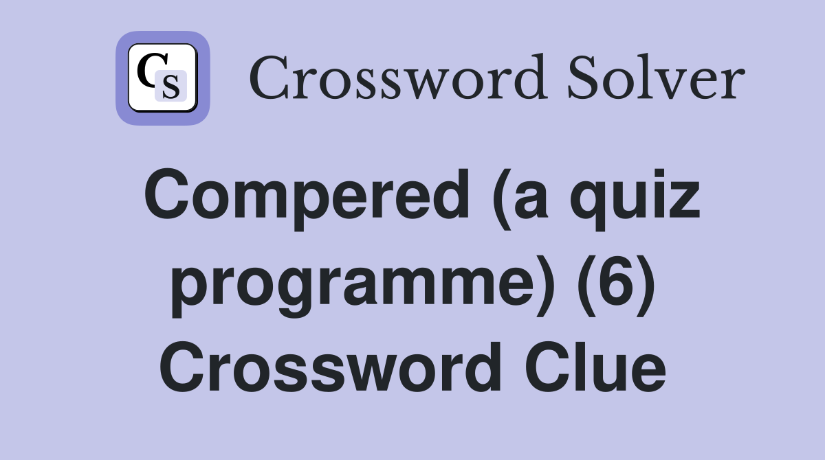 Compered (a quiz programme) (6) Crossword Clue