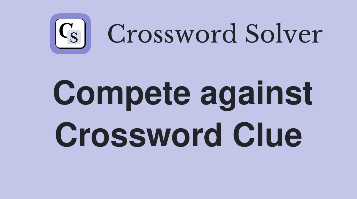 Compete against Crossword Clue
