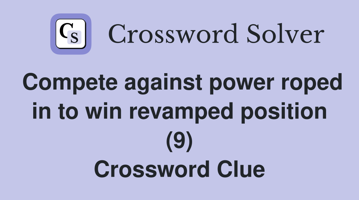 Compete against power roped in to win revamped position (9) Crossword Clue