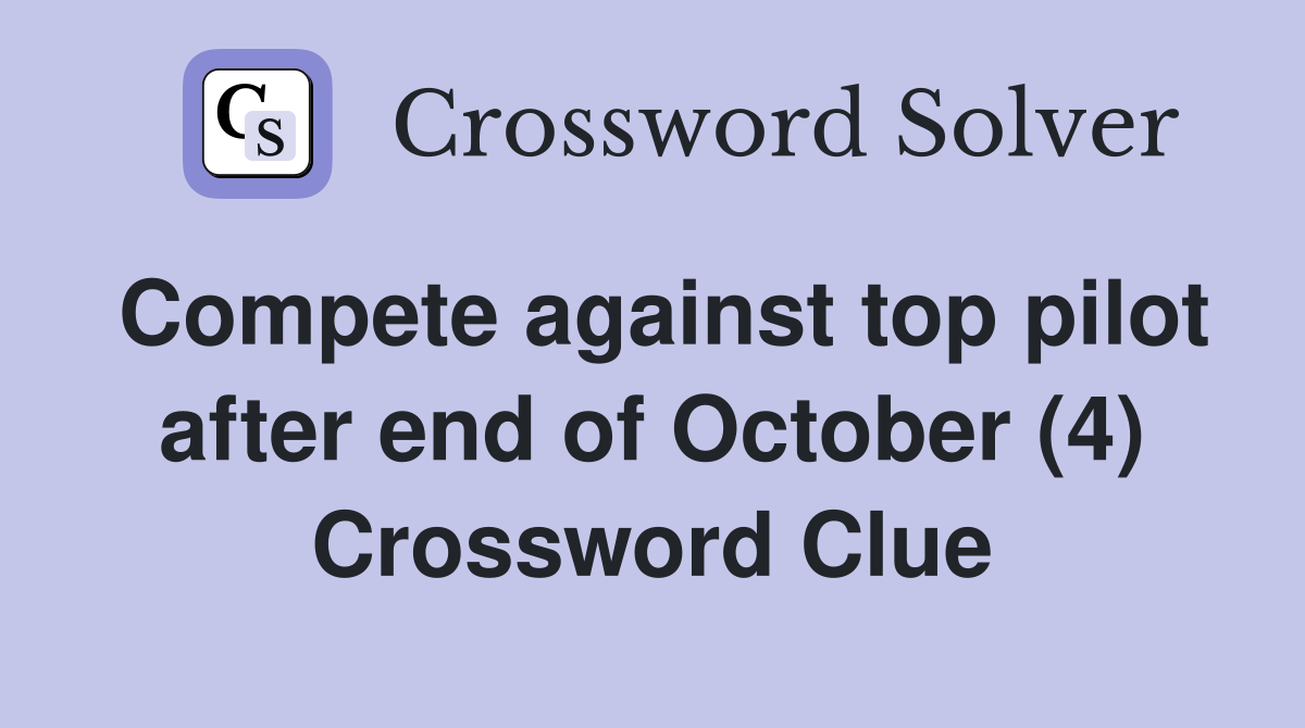Compete against top pilot after end of October (4) Crossword Clue