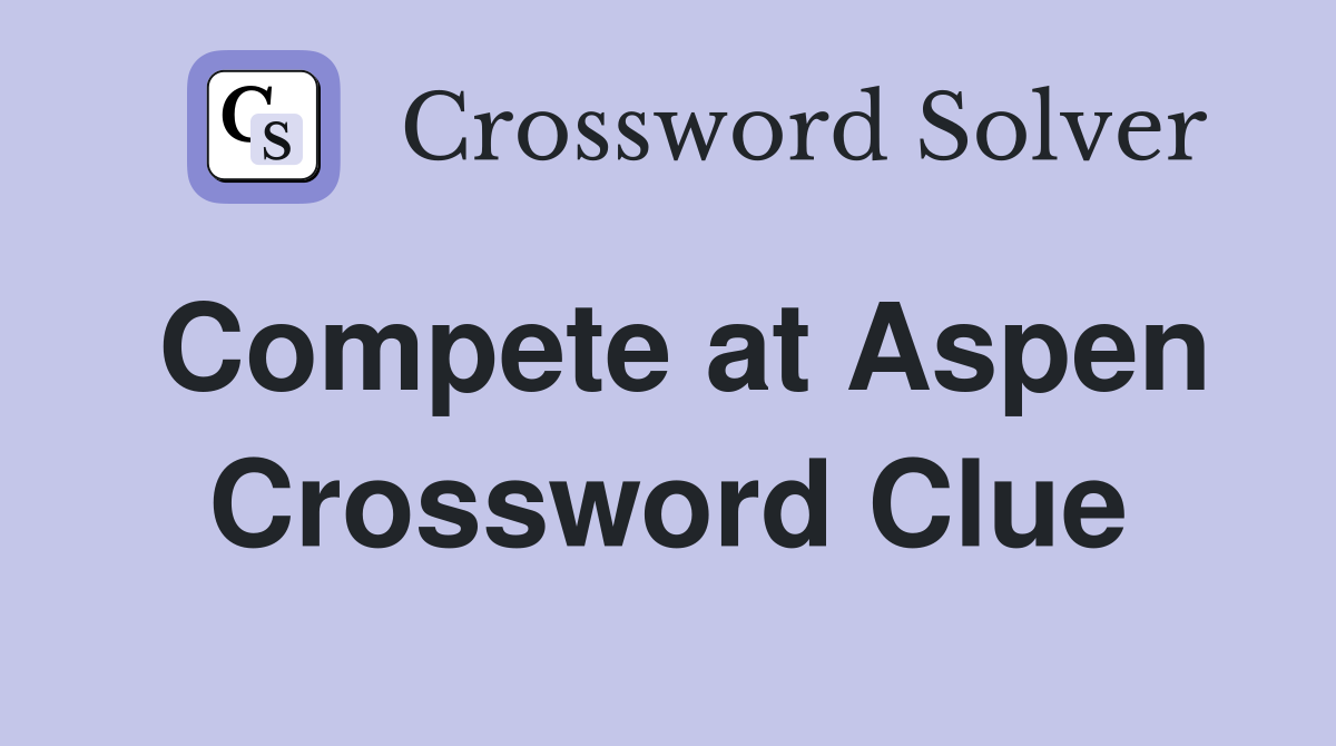 Compete at Aspen Crossword Clue