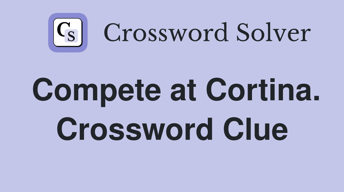 Compete at Cortina. Crossword Clue