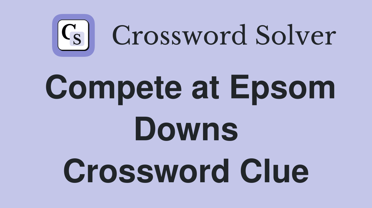 Compete at Epsom Downs Crossword Clue