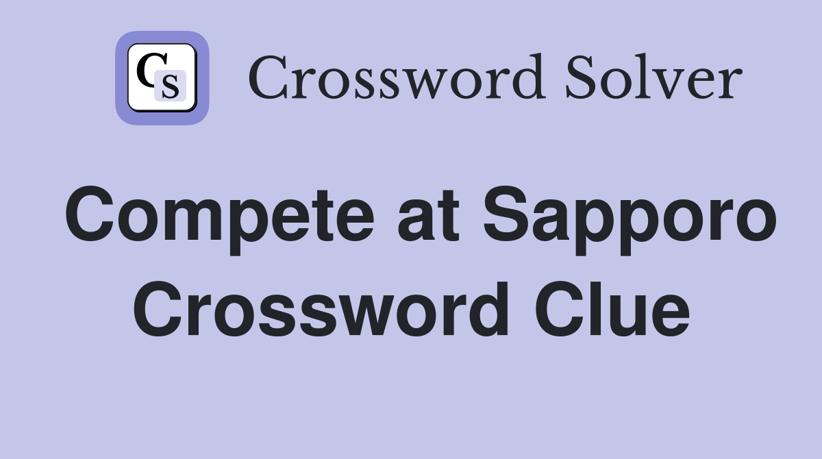 Compete at Sapporo Crossword Clue