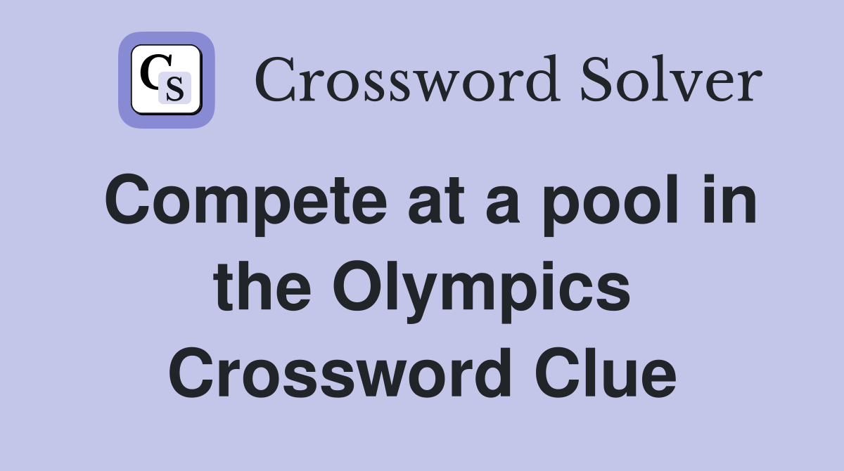 Compete at a pool in the Olympics Crossword Clue