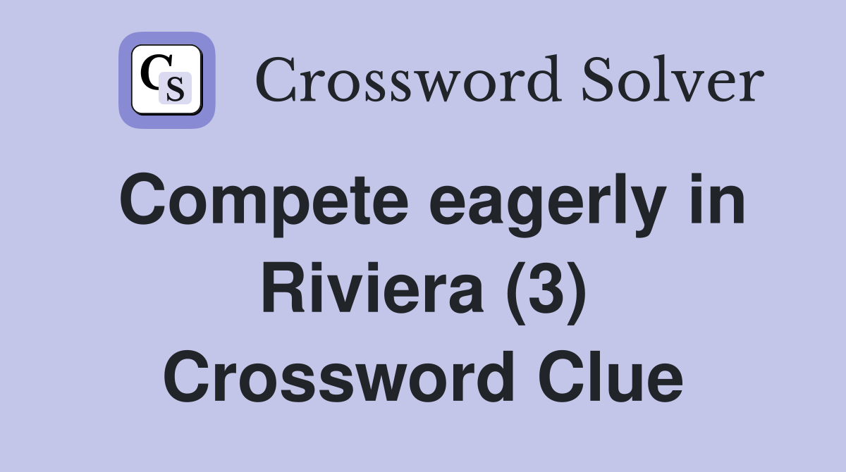 Compete eagerly in Riviera (3) Crossword Clue