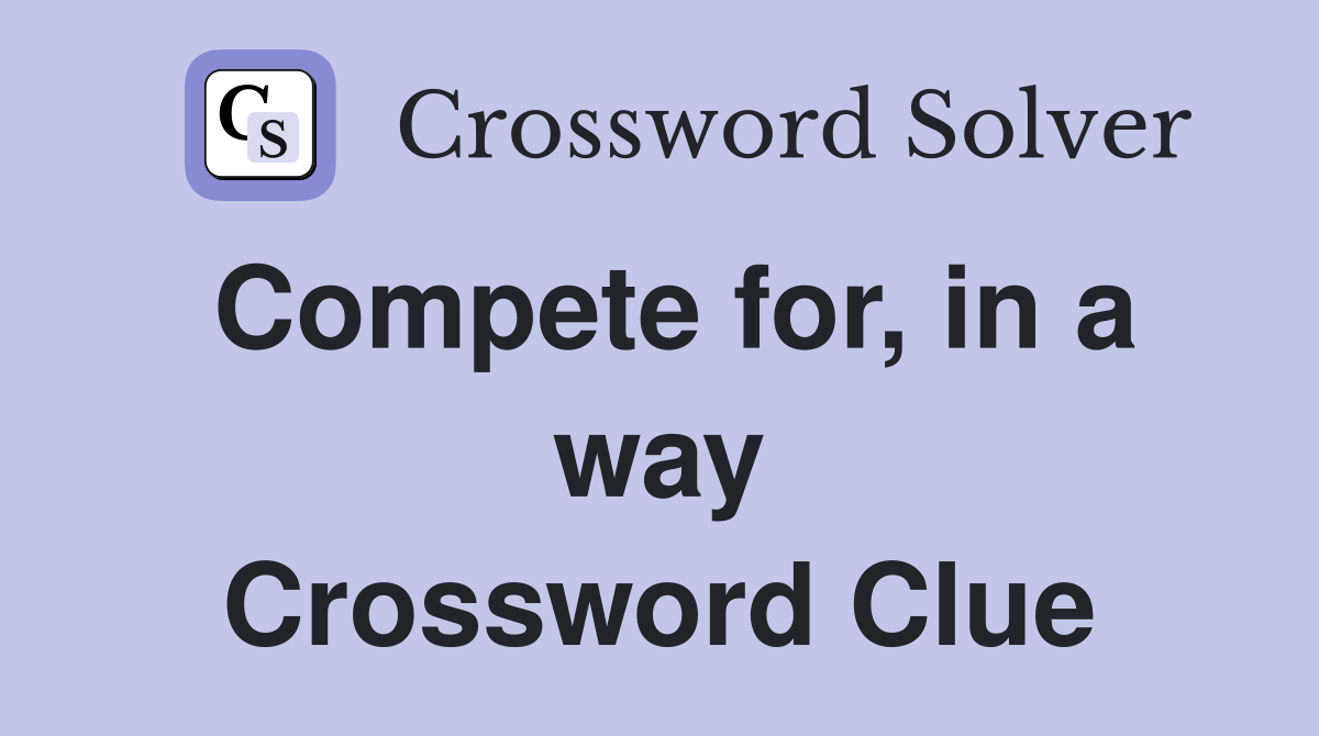 Compete for, in a way Crossword Clue