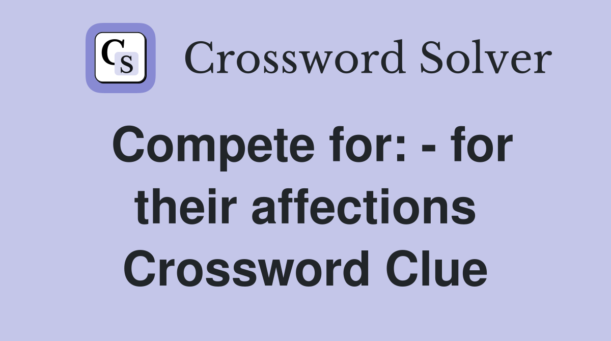 Compete for: - for their affections Crossword Clue