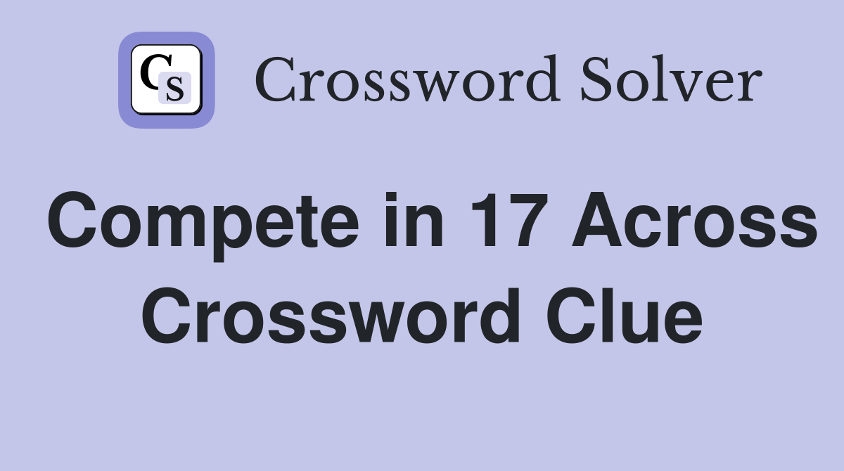 Compete in 17 Across Crossword Clue