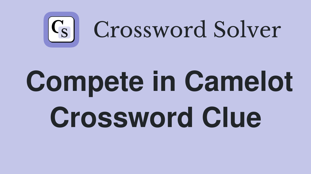 Compete in Camelot Crossword Clue