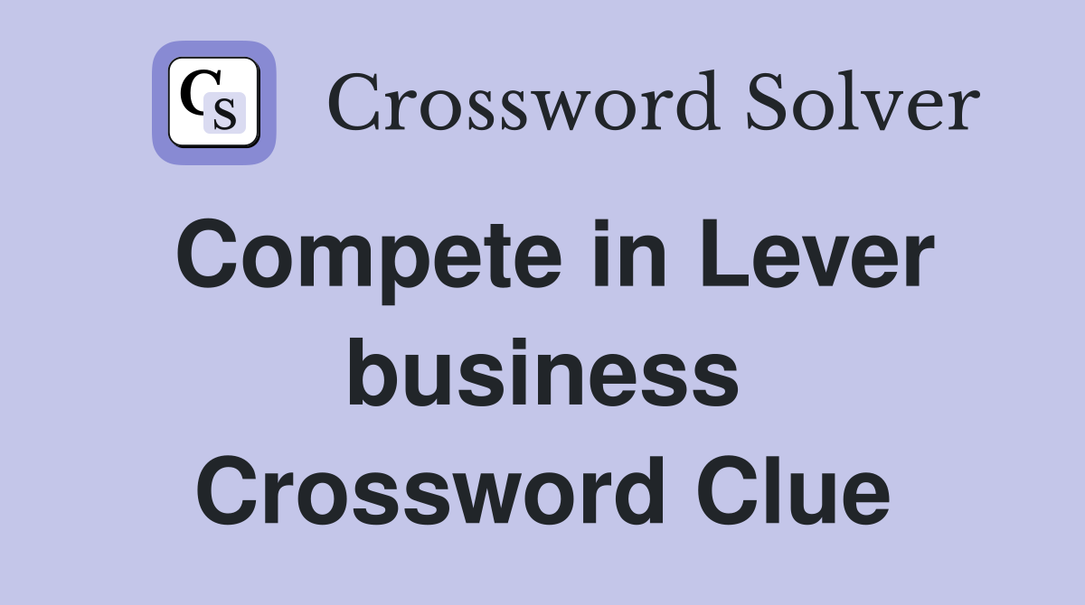 Compete in Lever business Crossword Clue