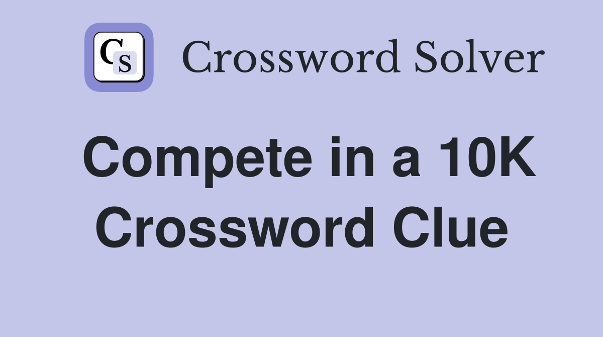 Compete in a 10K Crossword Clue