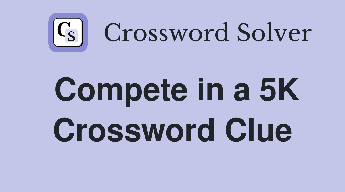 Compete in a 5K Crossword Clue