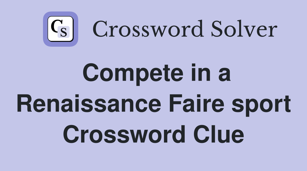 Compete in a Renaissance Faire sport Crossword Clue