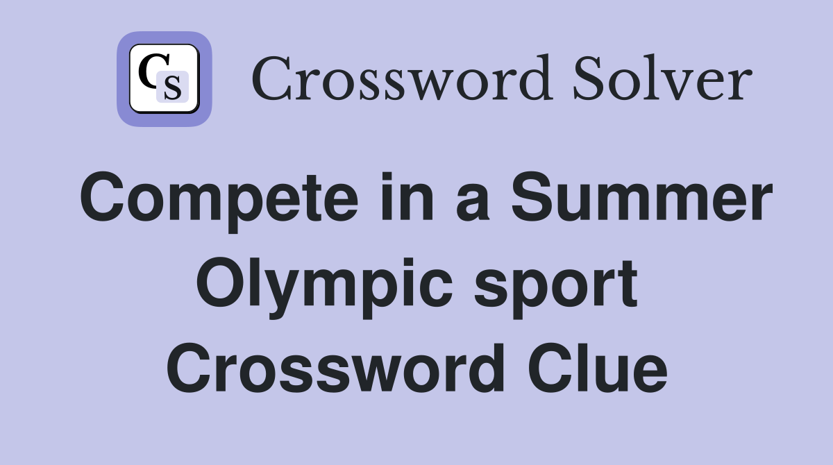 Compete in a Summer Olympic sport Crossword Clue