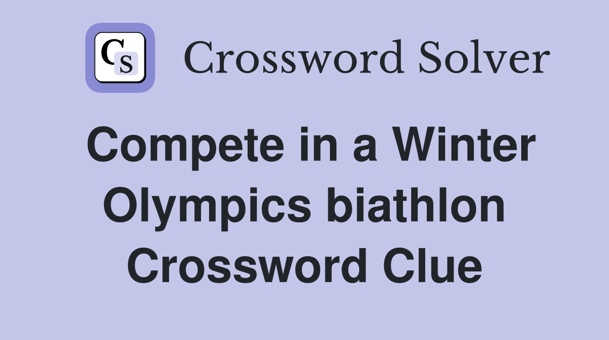 Compete in a Winter Olympics biathlon Crossword Clue