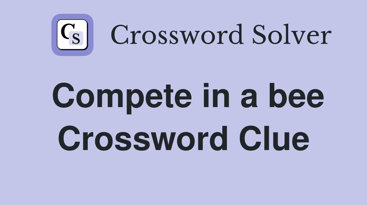 Compete in a bee Crossword Clue